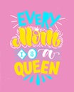 Motivational quote in vector. Every Mom is a queen. Isolated on pink background colorful yellow candy handwritten lettering. Calli