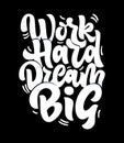 Motivational quote Work hard dream big. Hand lettering design on black background.