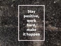 Motivational quote written with phrase STAY POSITIVE, WORK HARD, MAKE IT HAPPEN Royalty Free Stock Photo