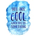 Quote - You are cool when you do something Royalty Free Stock Photo