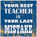 Motivational quote Your best teacher is your last mistake Vintage vector