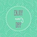 Motivational quotes background. Enjoy every day. Royalty Free Stock Photo