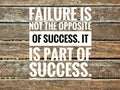 Motivational quotes of failure is not the opposite of success. it is part of success