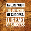 Motivational quotes of failure is not the opposite of success. it is part of success