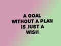 Motivational quotes on a goal without a plan is just a wish Royalty Free Stock Photo