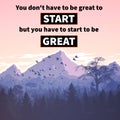 motivational quotes, inspirational quotes, You don\'t have to be great to START but you have to start to be GREAT