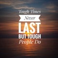 Motivational Quote on sunset background - Tough times never last but tough people do. Royalty Free Stock Photo