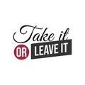 Inspirational quotes poster: Take it or leave it