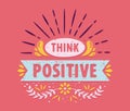 THINK POSITIVE MOTIVATIONAL TYPOGRAPHY VINTAGE QUOTES STICKER POSTER BACKGROUND Royalty Free Stock Photo