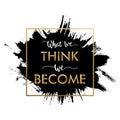 Motivational Typography `What We Think, We Become`. Ancient wisdom. Quote Buddha.