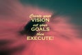 Motivational words - Create your vision, set your goals, then execute. Business inspirational quote with pink and dark abstract.