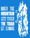 When the mountain gets tough the tough get climbing