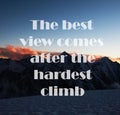 Mountains background with Inspirational quote - The best view comes after the hardest climb