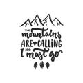 The mountains are calling and i must go - hand drawn travel lettering phrase isolated on the background. Fun brush ink inscription