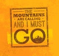 The Mountains Are Calling And I Must Go. Rough Creative Motivation Quote Vector Concept. Royalty Free Stock Photo
