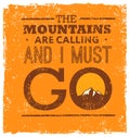 The Mountains Are Calling And I Must Go. Rough Creative Motivation Quote Vector Concept. Royalty Free Stock Photo