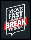 Move Fast And Break Things. Creative Motivation Quote. Vector Outstanding Grunge Typography Poster Concept