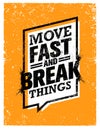 Move Fast And Break Things. Creative Motivation Quote. Vector Outstanding Grunge Typography Poster Concept