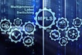 MPLS. Multiprotocol Label Switching. Routing Telecommunications Networks Concept on virtual screen.