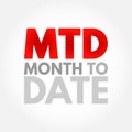 MTD Month To Date - period starting at the beginning of the current calendar month and ending at the current date, acronym text