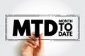 MTD Month To Date - period starting at the beginning of the current calendar month and ending at the current date, acronym text