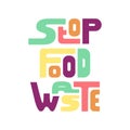 Multicolored lettering stop food waste. Zero waste concept. Eco activism and eco-friendly lifestyle.