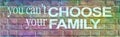 You can`t CHOOSE your FAMILY banner