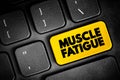 Muscle Fatigue - decrease in maximal force or power production in response to contractile activity, text button on keyboard,