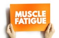 Muscle Fatigue - decrease in maximal force or power production in response to contractile activity, text concept on card