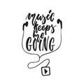 Music keeps me going - hand drawn lettering quote isolated on the white background. Fun brush ink vector illustration