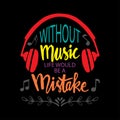 Without music life would be a mistake. Music quote.