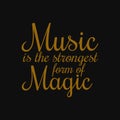 Music is the strongest form of magic. Inspiring quote, creative typography art with black gold background