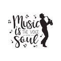 Music is a voice of the soul. Lettering with silhouette of jazz saxophone player