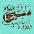 Music Is What Feelings Sound Like.