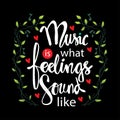 Music is what feelings sound like.