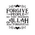 Muslim Quote and Saying good for t shirt. Forgive People so that perhaps