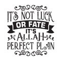 Muslim Quote and Saying good for cricut. It is not luck or fate it is Allah