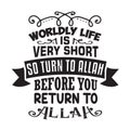 Muslim Quote and Saying good for cricut. Worldly life is very short so turn to Allah