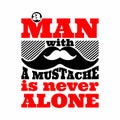 Mustahe. Man with a mustache is never alone.
