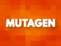 Mutagen - anything that causes a mutation (a change in the DNA of a cell), text concept background