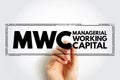 MWC - Managerial Working Capital is a business strategy designed to ensure that a company operates efficiently, acronym text