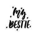 My bestie - hand drawn lettering phrase isolated on the white background. Fun brush ink vector illustration for banners