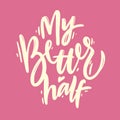 My better half. Modern brush calligraphy. Isolated on pink background