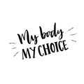 My body, my choice. Body positive slogan, feminism catchword. Handwritten vector typography.