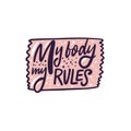 My body my rules. Hand drawn calligraphy colorful phrase. Girl motivation.