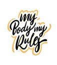 My Body My Rules Phrase. Hand drawn lettering. Motivational quote. Isolated on white background