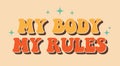 My body my rules phrase to support womens rights. Protest against abortation ban.