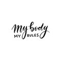 My body my rules t-shirt quote feminist lettering. Calligraphy inspiration graphic design typography element. Hand