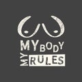 My body my rules. Feminism quote, woman motivational slogan. Feminist saying. Phrase for posters, t-shirts and cards