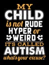 My child is not rude hyper or weird it`s called autism what`s your excuse. Royalty Free Stock Photo